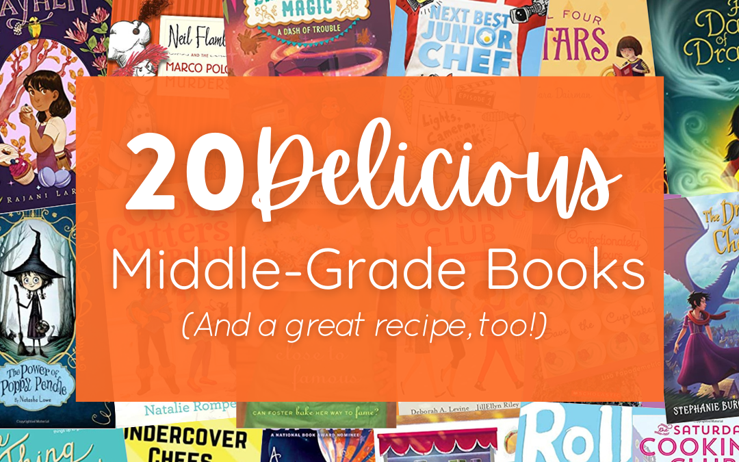 20 Delicious Middle-Grade Books (And a great recipe!)