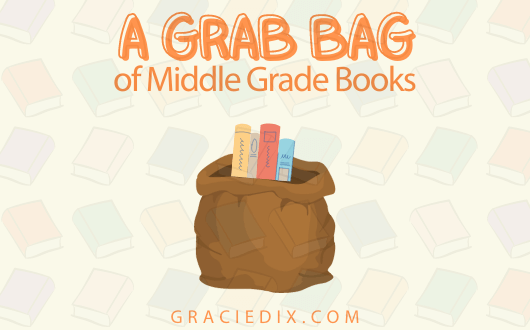 A Grab Bag of Middle Grade Books