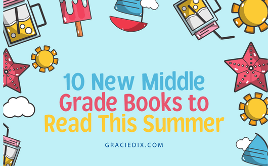 10 New Middle Grade Books to Read this Summer